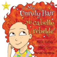 My Unruly Hair - Mi cabello rebelde: English and Spanish bilingual edition - edición bilingüe inglés-español 1991164874 Book Cover