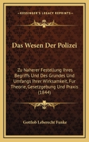 Das Wesen Der Polizei: Zu Naherer Festellung Ihres Begriffs Und Des Grundes Und Umfangs Ihrer Wirksamkeit, Fur Theorie, Gesetzgebung Und Praxis (1844) 1160379998 Book Cover