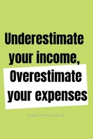 Overestimate  your expenses: Monthly Budget Workbook Planner: Expense Finance Budget By A Year Monthly Weekly & Daily Bill 1696842034 Book Cover