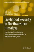 Livelihood Security in Northwestern Himalaya: Case Studies from Changing Socio-economic Environments in Himachal Pradesh, India 4431561536 Book Cover