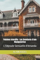 Pulsions Interdite : Les Aventures d'une Manipulatrice: L'Odyssée Sensuelle d'Amanda (French Edition) B0H32JX7QH Book Cover