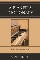 A Pianist's Dictionary: Reflections on a Life 076184838X Book Cover
