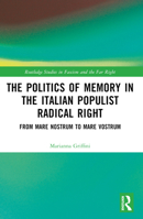The Politics of Memory in the Italian Populist Radical Right: From Mare Nostrum to Mare Vostrum 1032180439 Book Cover