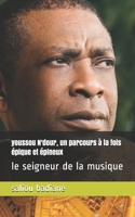 youssou N'dour, un parcours � la fois �pique et �pineux: le seigneur de la musique B084QM3SXK Book Cover