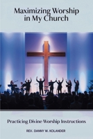 Maximizing Worship In My Church: Practicing Divine Worship Instructions B0GRX5DWXB Book Cover