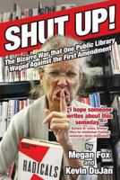 Shut Up!: The Bizarre War That One Public Library Waged Against the First Amendment 1533382336 Book Cover