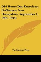 Old Home Day Exercises, Goffstown, New Hampshire, September 1, 1904 (1904) 1104302098 Book Cover