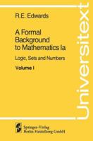 A Formal Background to Higher Mathematics: Volume 1, Parts A and B: Logic, Sets and Numbers (Universitext) 038790431X Book Cover