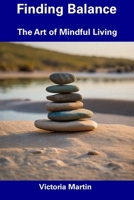 Finding Balance: The Art of Mindful Living B0CFCWZR7W Book Cover