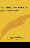 La Lettre De Marque De Jean Ango (1890) 1160133875 Book Cover
