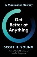 Get Better at Anything: 12 Maxims for Mastery 0063256673 Book Cover