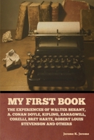 My First Book: The Experiences Of Walter Besant, A. Conan Doyle, Kipling, Zanagwill, Corelli, Bret Harte, Robert Louis Stevenson And Others (1897) B0BNKFXFZV Book Cover