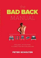 The Bad Back Manual: Intelligent 24 Hour Solutions to Correct Posture & Heal Back Pain 3837081559 Book Cover