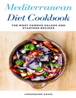 Mediterranean Diet Cookbook: The Most famous Salads and Starters Recipes B08M253XDJ Book Cover