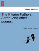 The Pilgrim Fathers, Alfred, and other poems. 1241043574 Book Cover