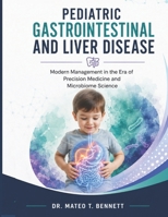 PEDIATRIC GASTROINTESTINAL AND LIVER DISEASE: Modern Management in the Era of Precision Medicine and Microbiome Science B0H2F4SZDH Book Cover
