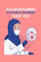 TO ALL HEALTH WORKERS ON THE FRONTOF THE PANDEMIC THANK YOU! (QUARANTINE GIFTS) B086PN1NXV Book Cover