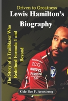Driven to Greatness: Lewis Hamilton‘s Journey: The Story of a Trailblazer Who Redefined Formula 1 and Beyond B0DX8BKPLW Book Cover