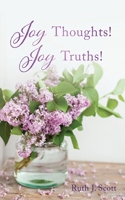 Joy Thoughts! Joy Truths! 1662832427 Book Cover