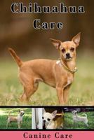 Chihuahua Care: The Complete Guide to Caring for and Keeping Chihuahuas as Pets 1537666924 Book Cover