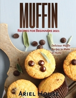 Muffin Recipes for Beginners 2021: Delicious Muffin Recipes to Make at Home 1803347651 Book Cover