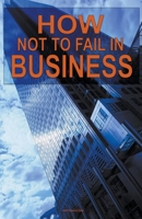 How not to Fail in Business B0CD7F6Z1B Book Cover