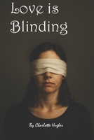 Love is Blinding: A true story about being blinded by the wrong kind of love B0FFJTX9HK Book Cover