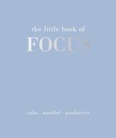 The Little Book of Focus: Calm. Mindful. Productive 1837832889 Book Cover