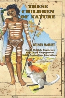 These Children Of Nature: Early British Explorers and Their Engagement With Australian Aborigines 1835307833 Book Cover