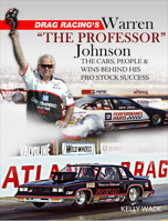Drag Racing's Warren the Professor Johnson: the Cars, People and Wins Behind His Pro Stock Success 1613255705 Book Cover