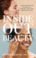 Inside Out Beauty: Your Prescription for Healthy, Radiant, and Acne Controlled Skin 1644844168 Book Cover