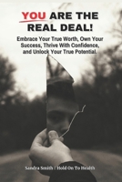 You Are The Real Deal!: Embrace Your True Worth, Own Your Success, Thrive With Confidence, and Unlock Your True Potential B0DYKRQGF5 Book Cover