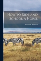 How to Ride and School A Horse 1017165157 Book Cover