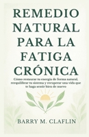 REMEDIO NATURAL PARA LA FATIGA CRÓNICA: Cómo restaurar tu energía de forma natural, reequilibrar tu sistema y recuperar una vida que te haga sentir bien de nuevo (Spanish Edition) B0G6WSP88K Book Cover