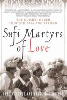 Sufi Martyrs of Love: The Chishti Order in South Asia and Beyond 1403960275 Book Cover