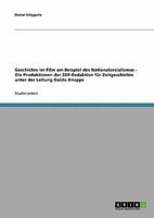 Geschichte im Film am Beispiel des Nationalsozialismus - Die Produktionen der ZDF-Redaktion f�r Zeitgeschichte unter der Leitung Guido Knopps 3638694941 Book Cover