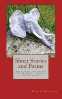 Short Stories and Poems: An Eclectic Collection of Flash Fiction of Various Genres 1514101106 Book Cover