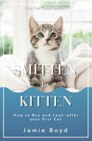 Smitten by Kitten: How to Buy, and Look-after your first Cat B08NZYWVF4 Book Cover