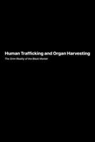 Human Trafficking and Organ Harvesting: The Grim Reality of the Black Market 1778905870 Book Cover