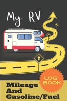 My RV Mileage And Gasoline/Fuel Log Book: RV Mileage Gasoline Expense Journal Tracker Logger 6x9 1087459516 Book Cover