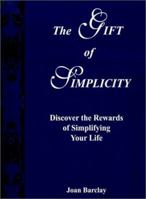 The Gift of Simplicity: Discover the Rewards of Simplifying Your Life 1587213133 Book Cover