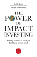The Power of Impact Investing: Putting Markets to Work for Profit and Global Good 1613630360 Book Cover