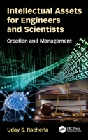 Intellectual Assets for Engineers and Scientists: Creation and Management 1498788475 Book Cover