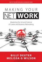 Making Your Net Work: Mastering the Art and Science of Career and Business Networking 1944027211 Book Cover