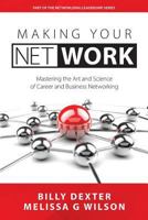 Making Your Net Work: Mastering the Art and Science of Career and Business Networking 1944027068 Book Cover