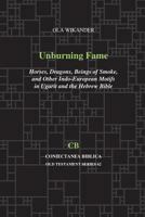 Unburning Fame: Horses, Dragons, Beings of Smoke, and Other Indo-European Motifs in Ugarit and the Hebrew Bible 1575067625 Book Cover