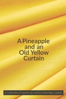 A Pineapple and an Old Yellow Curtain: A collection of poems by Laraine Kentridge Lasdon B0CCCSCHW8 Book Cover