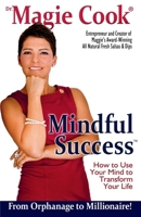 Mindful Success: How To Use Your Mind To Transform Your Life 1482065886 Book Cover