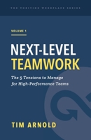 Next-Level Teamwork: The 5 Tensions to Manage for High-Performance Teams 1777901421 Book Cover