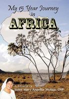 My 15 Year Journey in Africa: A Memoir of Sister Mary Angelita Molina, OSF 1452023689 Book Cover